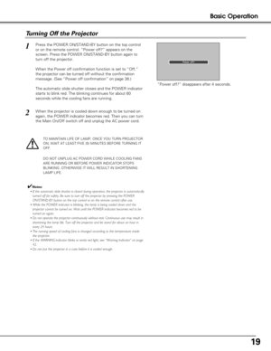 Page 1919
Basic Operation
Press the POWER ON/STAND-BY button on the top control
or on the remote control. “Power off?” appears on the
screen. Press the POWER ON/STAND-BY button again to
turn off the projector. 
When the Power off confirmation function is set to “Off,”
the projector can be turned off without the confirmation
message. (See “Power off confirmation” on page 38.)
The automatic slide shutter closes and the POWER indicator
starts to blink red. The blinking continues for about 60
seconds while the...