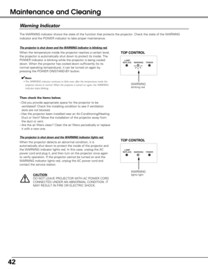 Page 4242
The WARNING indicator shows the state of the function that protects the \
projector. Check the state of the WARNING
indicator and the POWER indicator to take proper maintenance. 
WARNINGblinking red
TOP CONTROL
Wa rn ing Indicator
The projector is shut down and the WARNING indicator is blinking red.
When the temperature inside the projector reaches a certain level,
the projector is automatically shut down to protect its inside. The
POWER indicator is blinking while the projector is being cooled
down....