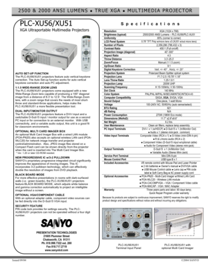 Page 12500 & 2000 ANSI LUMENS ! TRUE XGA ! MULTIMEDIA PROJECTOR 
Issued 09/04 ©2004 SANYO 
 
 PLC-XU56/XU51 
 XGA Ultraportable Multimedia Projectors  
 AUTO SET-UP FUNCTION 
The PLC-XU56/XU51 projectors feature auto vertical k eystone 
correction. The Auto Set-up function works for auto v ertic al 
keystone correction and auto PC adjustment.  
 1:1.5 WIDE-RANGE ZOO M LENS  
The PLC-XU56/XU51 projectors come equipped with a new 
Wide-Range Zoom lens c apable of producing a 100” diagonal 
image from a distance...