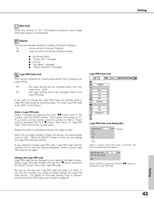 Page 4343
Setting
Logo PIN Code Lock Dialog Box
Quit
Pointer
Enter a Logo PIN code
Select a number by pressing the Point 7 8button and fix the
number with the SELECT button.  The number will change to ✳.
If you fixed a wrong number, move the pointer to Set or Clear
once by pressing the Point d d
button, then return to Logo PIN
code.  Enter the correct number again.
Repeat this step to complete entering a four-digit number. 
When the four-digit number is fixed, the pointer will automatically
move to Set.  Press...