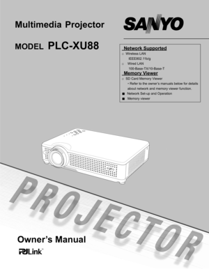 Page 1
Owner’s Manual
 Network Supported 
□		Wireless LAN
        IEEE802.11b/g
□		 Wired LAN
        100-Base-TX/10-Base-T
 Memory Viewer 
□		SD Card Memory Viewer  
*	
Refer to the owner’s manuals below for details 
about network and memory viewer function.
■			Network Set-up and Operation
■				Memory viewer
Multimedia  Projector 
MODEL PLC-XU88 