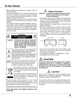 Page 5
5

Table of ContentsTo the Owner
CAUTION: TO  REDUCE  THE  RISK  OF  ELECTRIC 
SHOCK,  DO  NOT  REMOVE  COVER  (OR 
BACK) .  NO  USER-SERVICEABLE  PARTS 
INSIDE  EXCEPT  LAMP  REPLACEMENT  . 
R E F E R   S E R V I C I N G   T O   Q U A L I F I E D 
SERVICE PERSONNEL .
THIS  SYMBOL  INDICATES  THAT  DANGEROUS VOLTAGE  CONSTITUTING A  RISK  OF  ELECTRIC SHOCK IS PRESENT WITHIN THIS UNIT.
THIS  SYMBOL  INDICATES  THAT  THERE  ARE IMPORTANT  OPERATING  AND  MAINTENANCE I N S T R U C T I O N S   I N   T H E...