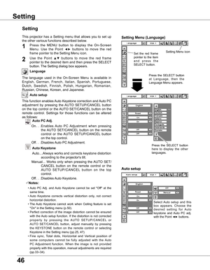 Page 46
6

Language
The  language  used  in  the  On-Screen  Menu  is  available  in 
English,  German,  French,  Italian,  Spanish,  Portuguese, 
Dutch,  Swedish,  Finnish,  Polish,  Hungarian,  Romanian, 
Russian, Chinese, Korean, and Japanese.
Set  the  red  frame 
pointer to the item 
a n d   p r e s s   t h e 
SELECT button.
Press  the  SELECT  button 
a t   L a n g u a g e ,   t h e n   t h e 
Language Menu appears.
Setting Menu (Language)
Setting Menu icon
Setting
Setting
Auto setup
This function...