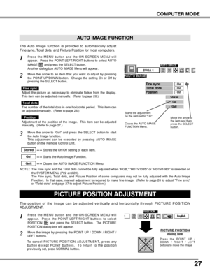 Page 2727
COMPUTER MODE
The Auto Image function is provided to automatically adjust
Fine sync, Total dots, and Picture Position for most computers.
Press the MENU button and the ON-SCREEN MENU will
appear.  Press the POINT LEFT/RIGHT buttons to select AUTO
IMAGE  and press the SELECT button.  
Another dialog box AUTO IMAGE Menu will appear. 
Move the arrow to an item that you want to adjust by pressing
the POINT UP/DOWN button.  Change the setting On or Off by
pressing the SELECT button.  
1
2
AUTO IMAGE...