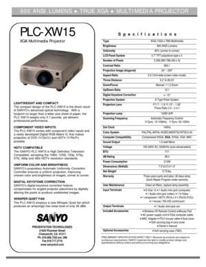 Page 1800 ANSI LUMENS l TRUE XGA l MULTIMEDIA PROJECTORPLC-XW15
XGA Multimedia Projector
LIGHTWEIGHT AND COMPACT
The compact design of the PLC-XW15 is the direct result
of SANYO’s advanced optical technology.  With a
footprint no larger than a letter size sheet of paper, the
PLC-XW15 weighs only 5.7 pounds, yet delivers
professional performance.
COMPONENT VIDEO INPUTS
The PLC-XW15 comes with component video inputs and
a newly developed Digital RGB Matrix IC that makes
projection of DVD (Y/Cb/Cr) and HDTV...