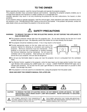 Page 22
CAUTION : TO REDUCE THE RISK OF ELECTRIC SHOCK, DO NOT REMOVE COVER (OR BACK).  NO USER-
SERVICEABLE PARTS INSIDE EXCEPT LAMP REPLACEMENT.  REFER SERVICING TO QUALIFIED
SERVICE PERSONNEL.
THIS SYMBOL INDICATES THAT DANGEROUS
VOLTAGE CONSTITUTING A RISK OF ELECTRIC
SHOCK IS PRESENT WITHIN THIS UNIT.THIS SYMBOL INDICATES THAT THERE ARE IMPORTANT
OPERATING AND MAINTENANCE INSTRUCTIONS IN THE
OWNERS MANUAL WITH THIS UNIT.
CAUTION
RISK OF ELECTRIC SHOCK
DO NOT OPEN
Before operating this projector, read this...