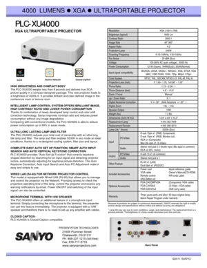 Page 1PLC PLC
- -
XU4000 XU4000
©2011 SANYO 
Because its products are subject to continuous improvement, SANYO reserves the right to modify 
product design and specifications without notice and without incurring any obligations.
* Lamp life may vary due to room conditions, usage, and maintenance. The replacement time is a 
general estimate. The brightness of a lamp usually decreases over time and use.
４000 LUMENS zXGA zULTRAPORTABLE PROJECTOR
XGA ULTRAPORTABLE PROJECTOR 
Back Panel
Resolution XGA (1024 x 768)...