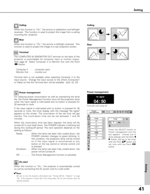 Page 4141
Setting
Power management
Time left until Lamp off
Press the SELECT button at
Power management and this
box appears.  Choose one of
three settings with the Point 7
8button, and go to the timer
with the Point e ed
d
button and
set time with the Point 7 8
button.
Power management Terminal
For reducing power consumption as well as maintaining the lamp
life, the Power Management function turns off the projection lamp
when the input signal is interrupted and no button is pressed for
30 seconds or more. 
If...