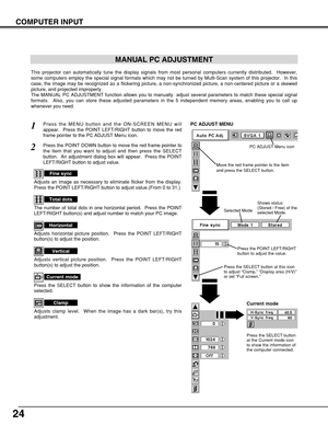 Page 2424
COMPUTER INPUT
MANUAL PC ADJUSTMENT
This projector can automatically tune the display signals from most personal computers currently distributed.  However,
some computers employ the special signal formats which may not be turned by Multi-Scan system of this projector.  In this
case, the image may be recognized as a flickering picture, a non-synchronized picture, a non-centered picture or a skewed
picture, and projected improperly.  
The MANUAL PC ADJUSTMENT function allows you to manually  adjust...