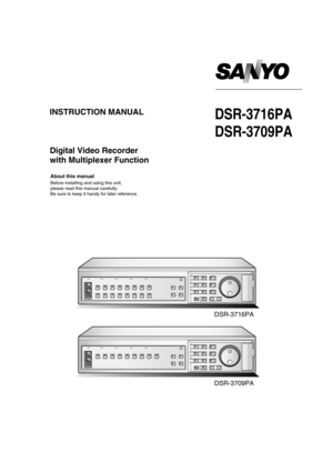 Page 1DSR-3716PA
About this manual
Before installing and using this unit, 
please read this manual carefully.
Be sure to keep it handy for later reference.
INSTRUCTION MANUAL
Digital Video Recorder 
with Multiplexer Function
DSR-3709PA
DSR-3716PA
DSR-3709PA 