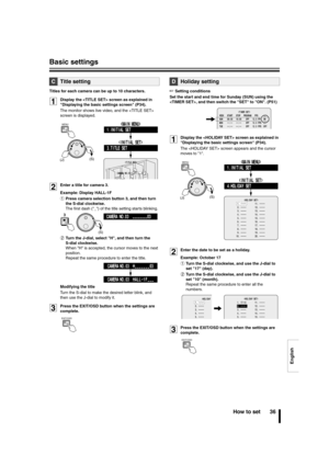 Page 37English
Basic settings
How to set 36
Titles for each camera can be up to 10 characters.
1Display the  screen as explained in 
Displaying the basic settings screen (P34).
The monitor shows live video, and the  
screen is displayed.
2Enter a title for camera 3.
Example: Display HALL-1F
1Press camera selection button 3, and then turn 
the S-dial clockwise.
The first dash (_) of the title setting starts blinking.
2Turn the J-dial, select H, and then turn the 
S-dial clockwise.
When H is accepted, the cursor...