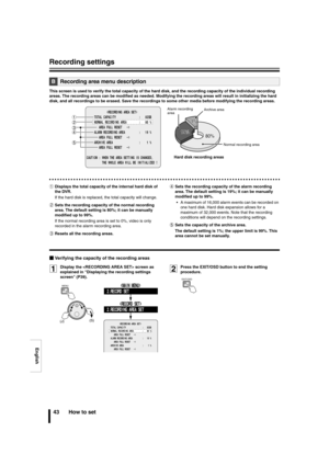 Page 44English
Recording settings
43 How to set
This screen is used to verify the total capacity of the hard disk, and the recording capacity of the individual recording 
areas. The recording areas can be modified as needed. Modifying the recording areas will result in initializing the hard 
disk, and all recordings to be erased. Save the recordings to some other media before modifying the recording areas.
1Displays the total capacity of the internal hard disk of 
the DVR.
If the hard disk is replaced, the...