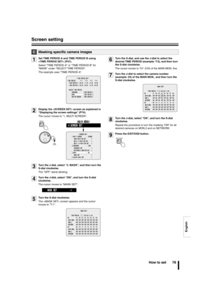 Page 79English
Screen setting
How to set 78
1Set TIME PERIOD A and TIME PERIOD B using 
 (P37). 
Select TIME PERIOD A or TIME PERIOD B for 
MASK under SELECT TIME PERIOD. 
The example uses TIME PERIOD A.
2Display the  screen as explained in 
Displaying the screen settings (P74). 
The cursor moves to 1. MULTI SCREEN.
3Turn the J-dial, select 3. MASK, and then turn the 
S-dial clockwise. 
The OFF starts blinking.
4Turn the J-dial, select ON, and turn the S-dial 
clockwise. 
The cursor moves to MASK SET.
5Turn the...