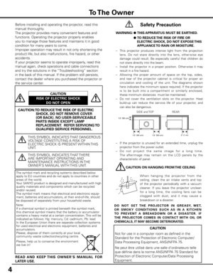 Page 44
 Safety Precaution
WARNING:  ● THIS APPARATUS MUST BE EARTHED  .
  ●  TO REDUCE THE RISK OF FIRE OR 
ELECTRIC SHOCK, DO NOT EXPOSE THIS 
APPLIANCE TO RAIN OR MOISTURE .
–  This  projector  produces  intense  light  from  the  projection 
lens.  Do  not  stare  directly  into  the  lens,  other wise  eye 
damage  could  result.  Be  especially  careful  that  children  do 
not stare directly into the beam.
–  Install  the  projector  in  a  proper  position.  Other wise  it  may 
result in a fire...