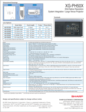 Page 4XG-PH50X
XGA Native Resolution
System Integration / Large Venue Projector
Design and specifications subject to change without notice.
© 2005 Sharp Electronics Corporation. Sharp is a registered trademark of Sharp
Corporation. DLP™, the DLP™ logo and the DLP™ medallion are trademarks of
Texas Instruments. All other trademarks are the property of their respective owners.
LC-02-294  April 2005 Rev. 1.0SHARP ELECTRONICS CORPORATION
Information Systems Group / LPD
Sharp Plaza, Mahwah, N.J. 07430-1123...