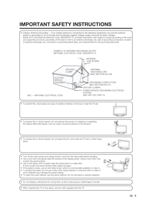 Page 5 5
 Outdoor Antenna Grounding — If an outside antenna is connected to the television equipment, be sure the antenna 
system is grounded so as to provide some protection against voltage surges and built-up static charges.
  Article 810 of the National Electrical Code, ANSI/NFPA 70, provides information with regard to proper grounding of the mast 
and supporting structure, grounding of the lead-in wire to an antenna discharge unit, size of grounding conductors, location 
of antenna-discharge unit,...