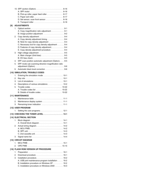 Page 510. SPF section (Option) . . . . . . . . . . . . . . . . . . . . . . . . .  8-16
A. SPF motor . . . . . . . . . . . . . . . . . . . . . . . . . . . . . . .  8-16
B. Pick-up roller, paper feed roller . . . . . . . . . . . . . . .  8-17
C. Paper exit roller . . . . . . . . . . . . . . . . . . . . . . . . . . .  8-17
D. Set sensor, scan front sensor . . . . . . . . . . . . . . . .  8-18
E. Transport roller  . . . . . . . . . . . . . . . . . . . . . . . . . . .  8-18
[9] ADJUSTMENTS
1. Optical section . . ....