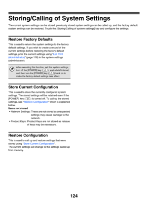Page 126124
Storing/Calling of System Settings
The current system settings can be stored, previously stored system settings can be called up, and the factory default 
system settings can be restored. Touch the [Storing/Calling of system settings] key and configure the settings.
Restore Factory Defaults
This is used to return the system settings to the factory 
default settings. If you wish to create a record of the 
current settings before restoring the factory default 
settings, print the current settings using...
