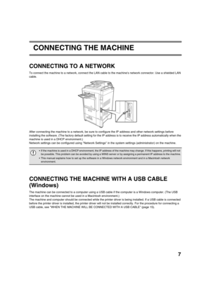 Page 1367
CONNECTING THE MACHINE
CONNECTING TO A NETWORK
To connect the machine to a network, connect the LAN cable to the machines network connector. Use a shielded LAN 
cable.
After connecting the machine to a network, be sure to configure the IP address and other network settings before 
installing the software. (The factory default setting for the IP address is to receive the IP address automatically when the 
machine is used in a DHCP environment.)
Network settings can be configured using Network Settings...