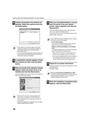 Page 13910
INSTALLING THE PRINTER DRIVER / PC-FAX DRIVER
9Printers connected to the network are 
detected. Select the machine and click 
the [Next] button.
10A confirmation window appears. Check 
the contents and then click the [Next] 
button.
11When the printer driver selection window 
appears, select the printer driver to be 
installed and click the [Next] button.
Click the checkbox of the printer driver to be installed so 
that a checkmark ( ) appears.
12When you are asked whether or not you 
want the printer...