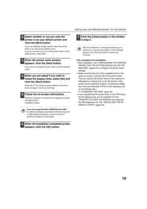 Page 14819
INSTALLING THE PRINTER DRIVER / PC-FAX DRIVER
12Select whether or not you wish the 
printer to be your default printer and 
click the [Next] button.
If you are installing multiple drivers, select the printer 
driver to be used as the default printer.
If you do not wish to set one of the printer drivers as the 
default printer, select [No].
13When the printer name window 
appears, click the [Next] button.
If you wish to change the printer name, enter the desired 
name.
14When you are asked if you wish...