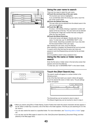 Page 219
43
4
Using the user name to search
There are four ways to select the user name:
(A)Touch the one-touch key of the user name. The touched user name is highlighted.
If you accidentally select the wrong user name, touch the 
key of the correct name.
(B)Touch the [Default User] key. The user name can be selected from the default users in the 
user account settings.
(C)Touch the   key. An area [---] for directly ent ering a registration number will 
appear at the top of the key.  The user name can be...