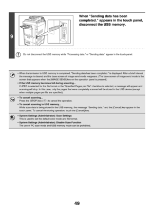 Page 27249
9
When Sending data has been 
completed. appears in the touch panel, 
disconnect the USB memory.
Do not disconnect the USB memory while Processing data. or Sending data. appear in the touch panel.
 When transmission to USB memory is completed, Sending data has been completed. is displayed. After a brief interval 
the message is cleared and the base screen of image send mode reappears. (The base screen of image send mode is the 
screen that appears when the [IMAGE SEND] key on the operation panel is...