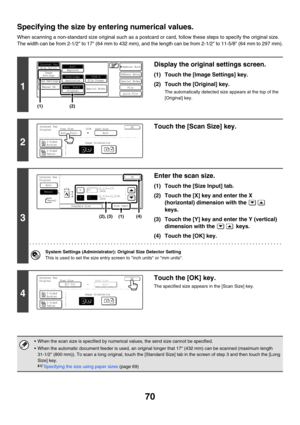 Page 29370
Specifying the size by entering numerical values.
When scanning a non-standard size original such as a postcard or card, follow these steps to specify the original size.
The width can be from 2-1/2 to 17 (64 mm to 432 mm), and the length can be from 2-1/2 to 11-5/8 (64 mm to 297 mm).
1
Display the original settings screen.
(1) Touch the [Image Settings] key.
(2) Touch the [Original] key.
The automatically detected size appears at the top of the 
[Original] key.
2
Touch the [Scan Size] key.
3
Enter the...