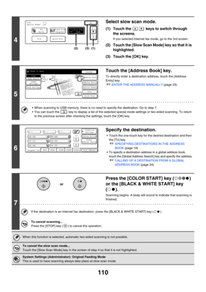 Page 333
110
4
Select slow scan mode.
(1) Touch the   keys to switch through the screens.
If you selected Internet fax mode, go to the 3rd screen.
(2) Touch the [Slow Scan Mode] key so that it is highlighted.
(3) Touch the [OK] key.
5
Touch the [Addr ess Book] key.
To directly enter a destination address, touch the [Address 
Entry] key.
☞ENTER THE ADDRESS MANUALLY  (page 23)
• When scanning to USB memory, there is no need to specify the destination. Go to step 7.
 You can touch the   key to display a list of...