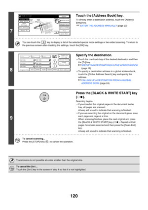 Page 343120
7
Touch the [Address Book] key.
To directly enter a destination address, touch the [Address 
Entry] key.
☞ENTER THE ADDRESS MANUALLY (page 23)
You can touch the   key to display a list of the selected special mode settings or two-sided scanning. To return to 
the previous screen after checking the settings, touch the [OK] key.
8
Specify the destination.
 Touch the one-touch key of the desired destination and then 
the [To] key.
☞SPECIFYING DESTINATIONS IN THE ADDRESS BOOK 
(page 19)
 To specify a...