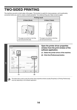 Page 36914
TWO-SIDED PRINTING
The machine can print on both sides of the paper. This function is useful for many purposes, and is particularly 
convenient when you want to create a simple pamphlet. Two-sided printing also helps conserve paper.
Printing result
2-Sided (Book)2-Sided (Tablet)
The pages are printed so that they 
can be bound at the side.The pages are printed so that they 
can be bound at the top.
1
Open the printer driver properties 
window from the print window of the 
software application.
(1)...