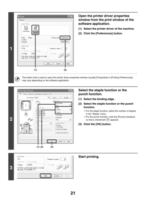 Page 37621
1
Open the printer driver properties 
window from the print window of the 
software application.
(1) Select the printer driver of the machine.
(2) Click the [Preferences] button.
The button that is used to open the printer driver properties window (usually [Properties] or [Printing Preferences]) 
may vary depending on the software application.
2
Select the staple function or the 
punch function.
(1) Select the binding edge.
(2) Select the staple function or the punch 
function.
 For the staple...