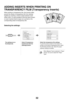 Page 38732
ADDING INSERTS WHEN PRINTING ON 
TRANSPARENCY FILM (Transparency Inserts)
When printing on transparency film, this function helps 
prevent the sheets of transparency film from sticking 
together by inserting a sheet of paper between each 
sheet of film. It is also possible to print the same content 
on each inserted sheet of paper as is printed on the 
corresponding sheet of transparency film.
Selecting the settings:
CB
A
The settings are on 
the [Paper] tab.Select [Transparency 
Inserts] and click...