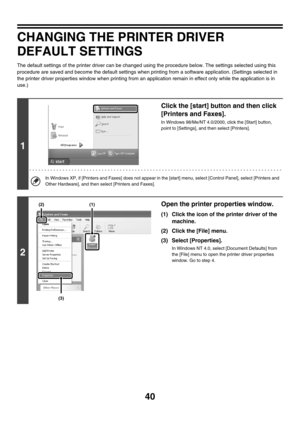 Page 39540
CHANGING THE PRINTER DRIVER 
DEFAULT SETTINGS
The default settings of the printer driver can be changed using the procedure below. The settings selected using this 
procedure are saved and become the default settings when printing from a software application. (Settings selected in 
the printer driver properties window when printing from an application remain in effect only while the application is in 
use.)
1
Click the [start] button and then click 
[Printers and Faxes].
In Windows 98/Me/NT 4.0/2000,...