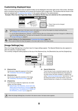 Page 4248
Customizing displayed keys
Keys of convenient functions (such as special modes) can be displayed in the lower right corner of the screen. Set these 
keys to functions that you frequently use to access the functions with a single touch. The functions that are shown in the 
keys are selected with Customize Key Setting in the system settings for Fax (administrator).
Example: When the Dual Page Scan, Erase, and Address Review keys are selected as the customized keys.
[Image Settings] key
When the [Image...