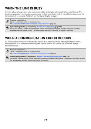 Page 43317
WHEN THE LINE IS BUSY
If the line is busy when you send a fax, transmission will be re-attempted automatically after a preset interval. This 
function only operates in memory transmission mode. In direct transmission mode or manual transmission mode, the 
transmission will be canceled. Wait briefly and then try sending the fax again.
WHEN A COMMUNICATION ERROR OCCURS
If a communication error occurs or the other fax machine does not answer the call within a preset period of time, 
transmission will be...