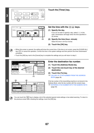 Page 48367
3
Touch the [Timer] key.
4
Set the time with the   keys.
(1) Specify the day.
If you do not wish to specify a day, select [---]. In this 
case, transmission will begin when the time specified in 
(2) arrives.
(2) Specify the time (hour, minute)
Select the time in 24-hour format.
(3) Touch the [OK] key.
 When this screen is opened, the setting will show the current time. If the time is not correct, press the [CLEAR ALL] 
key ( ) to cancel the operation. Correct the time in the system settings and then...