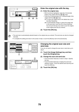 Page 49579
4
Enter the original size with the key.
(1) Enter the original size.
 With the [X] key highlighted, enter the X (horizontal) 
length of the original with the   keys.
 Touch the [Y] key and enter the Y (vertical) length of the 
original with the   keys.
(A) To return the original size to the default size, touch 
the [Size Reset] key.
(B) To automatically enlarge or reduce the image size 
to the send size, touch the [Fit to Send Size] key. 
Do not touch this key if you wish to scan the original 
at...