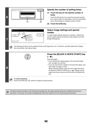 Page 51498
6
Specify the number of polling times.
(1) Touch the key for the desired number of 
times.
Touch the [Once] key if you want the document cleared 
from memory after it is transmitted. Touch the [Unlimited] 
key to allow polling an unlimited number of times.
(2) Touch the [OK] key.
7
Select image settings and special 
modes.
To select image settings (exposure, resolution, original size, 
and two-sided original) and special mode settings, touch the 
[Image Settings] key.
The following functions can be...