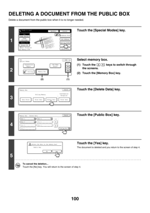 Page 516100
DELETING A DOCUMENT FROM THE PUBLIC BOX
Delete a document from the public box when it is no longer needed.
1
Touch the [Special Modes] key.
2
Select memory box.
(1) Touch the   keys to switch through 
the screens.
(2) Touch the [Memory Box] key.
3
Touch the [Delete Data] key.
4
Touch the [Public Box] key.
5
Touch the [Yes] key.
The document is deleted and you return to the screen of step 4.
To cancel the deletion...
Touch the [No] key. You will return to the screen of step 4.
SpeakerResend
Quick...