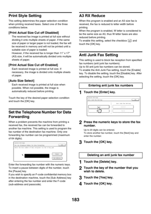 Page 599183
Print Style Setting
This setting determines the paper selection condition 
when printing received faxes. Select one of the three 
conditions below.
[Print Actual Size Cut off Disabled]
The received fax image is printed at full size without 
dividing it onto multiple sheets of paper. If the same 
size of paper or larger paper is not loaded, the fax will 
be received in memory and will not be printed until a 
suitable size of paper is loaded.
However, if the received fax is longer than 11 x 17 
(A3)...