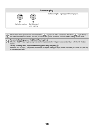 Page 61610
Start copying.
Start scanning the original(s) and making copies.
When one or more special modes are selected, the   key appears in the base screen. Touch the   key to display a 
list of the selected special modes. This lets you check what special modes are selected and the settings of each mode.
To cancel all settings, press the [CLEAR ALL] key ( ).
When the [CLEAR ALL] key ( ) is pressed, all settings selected to that point are cleared and you will return to the base 
screen.
To stop scanning of the...