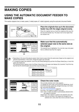 Page 61711
MAKING COPIES
USING THE AUTOMATIC DOCUMENT FEEDER TO 
MAKE COPIES
This section explains how to make copies (1-sided copies of 1-sided originals) using the automatic document feeder.
1
Place the originals face up in the document 
feeder tray with the edges aligned evenly.
Place the originals face up. Insert the originals all the way into 
the document feeder tray. The stack must not be higher than 
the indicator line.
2
Make sure that the automatically 
selected paper size is the same size as 
the...