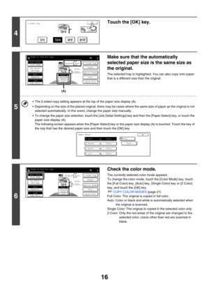 Page 62216
4
Touch the [OK] key.
5
Make sure that the automatically 
selected paper size is the same size as 
the original.
The selected tray is highlighted. You can also copy onto paper 
that is a different size than the original.
 The 2-sided copy setting appears at the top of the paper size display (A).
 Depending on the size of the placed original, there may be cases where the same size of paper as the original is not 
selected automatically. In this event, change the paper size manually.
 To change the...