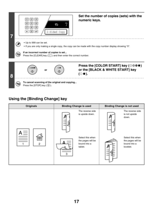 Page 62317
Using the [Binding Change] key
7
Set the number of copies (sets) with the 
numeric keys.
 Up to 999 can be set.
 If you are only making a single copy, the copy can be made with the copy number display showing 0.
If an incorrect number of copies is set...
Press the [CLEAR] key ( ) and then enter the correct number.
8
Press the [COLOR START] key ( ) 
or the [BLACK & WHITE START] key 
().
To cancel scanning of the original and copying...
Press the [STOP] key ( ).
OriginalsBinding Change is usedBinding...