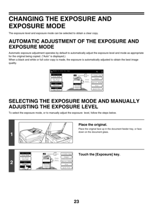 Page 62923
CHANGING THE EXPOSURE AND 
EXPOSURE MODE
The exposure level and exposure mode can be selected to obtain a clear copy.
AUTOMATIC ADJUSTMENT OF THE EXPOSURE AND 
EXPOSURE MODE
Automatic exposure adjustment operates by default to automatically adjust the exposure level and mode as appropriate 
for the original being copied. (Auto is displayed.)
When a black and white or full color copy is made, the exposure is automatically adjusted to obtain the best image 
quality.
SELECTING THE EXPOSURE MODE AND...