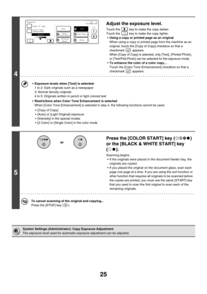 Page 63125
4
Adjust the exposure level.
Touch the   key to make the copy darker.
Touch the   key to make the copy lighter.
Using a copy or printed page as an original
When using a copy or printed page from the machine as an 
original, touch the [Copy of Copy] checkbox so that a 
checkmark  appears.
When [Copy of Copy] is selected, only [Text], [Printed Photo], 
or [Text/Prtd.Photo] can be selected for the exposure mode.
To enhance the color of a color copy...
Touch the [Color Tone Enhancement] checkbox so that...