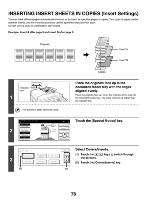 Page 68478
INSERTING INSERT SHEETS IN COPIES (Insert Settings)
You can have different paper automatically inserted as an insert at specified pages of copies. Two types of paper can be 
used as inserts, and the insertion positions can be specified separately for each.
Covers can be used in combination with inserts.
Example: Insert A after page 3 and insert B after page 5.
1
Place the originals face up in the 
document feeder tray with the edges 
aligned evenly.
Place the originals face up. Insert the originals...