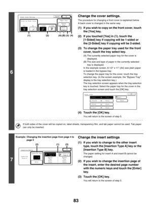 Page 68983
6
Change the cover settings.
The procedure for changing a front cover is explained below.
A back cover is changed in the same way.
(1) If you wish to copy on the front cover, touch 
the [Yes] key.
(2) If you touched [Yes] in (1), touch the 
[1-Sided] key if copying will be 1-sided or 
the [2-Sided] key if copying will be 2-sided.
(3) To change the paper tray used for the front 
cover, touch the tray select key.
(A) The currently selected paper tray for the cover is 
displayed.
(B) The size and type of...