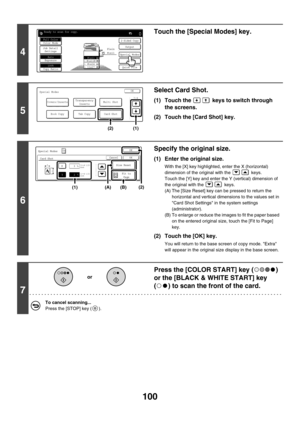 Page 706100
4
Touch the [Special Modes] key.
5
Select Card Shot.
(1) Touch the   keys to switch through 
the screens.
(2) Touch the [Card Shot] key.
6
Specify the original size.
(1) Enter the original size.
With the [X] key highlighted, enter the X (horizontal) 
dimension of the original with the   keys.
Touch the [Y] key and enter the Y (vertical) dimension of 
the original with the   keys.
(A) The [Size Reset] key can be pressed to return the 
horizontal and vertical dimensions to the values set in 
Card Shot...